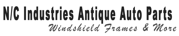 N/C Industries Antique Auto Parts - Windshield Frames and more!